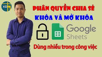 Cách chia sẻ, phân quyền và đặt bảo vệ cho Google Sheet Excel online, trang tính online