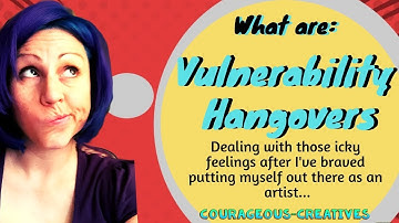 Vulnerability Hangover - Dealing with Vulnerability as a Creative