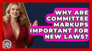 Why Are Committee Markups Important For New Laws? - Inside the Legislative Branch