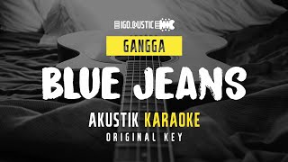Blue Jeans - Gangga (Acoustic Karaoke) Original Key
