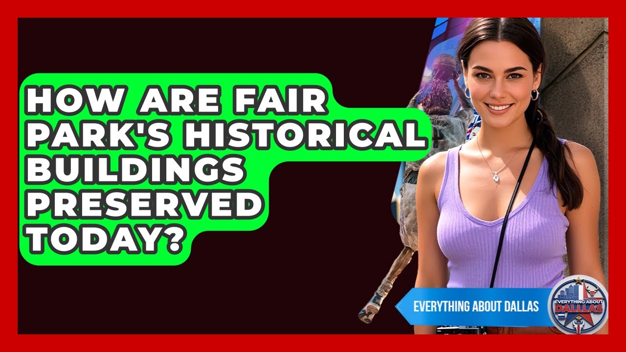 How Are Fair Park's Historical Buildings Preserved Today? - Everything About Dallas