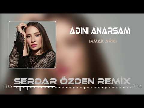 Irmak Arıcı Adını Anarsam Bi Daha Serdar Özden Remix 