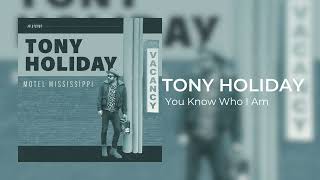 Tony Holiday You Know Who I Am {Official Audio}