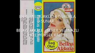 Belkıs Akkale - Seher Yeli Nazlı Yare (Yüksek Kalite)