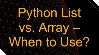 Famous Python List vs. Array – When to Use? Profile