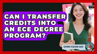 Can I Transfer Credits Into An ECE Degree Program? - Aspiring Teacher Guide Profile