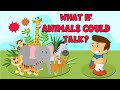 What If Animals Could Talk?