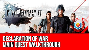 Final Fantasy XV Walkthrough - Declaration of War Main Quest Guide/Gameplay/Let