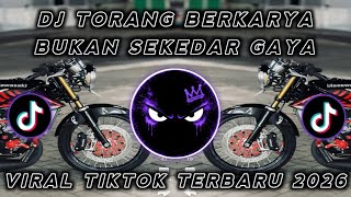 DJ TORANG BERKARYA BUKAN SEKEDAR GAYA TAPI INI REALITA BUKAN CUMA CERITA VIRAL TIKTOK TERBARU 2026