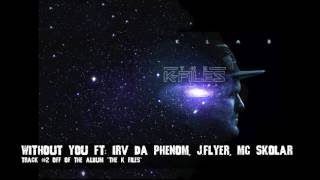 THE K FILES - WITHOUT YOU