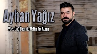 Ayhan Yağız | Yüce Dağ Başında Üzüm Kol Atmış | 2022 Arda Müzik