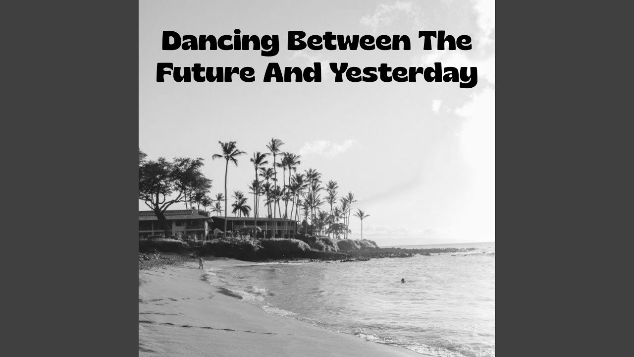 Watch Dancing Between The Future And Yesterday on YouTube Watch Dancing Between The Future And Yesterday on YouTube