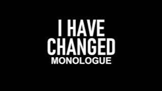 How I Have Changed | Monologue