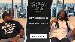 “ME & MY OG” PODCAST EPISODE 5| THEY NOT LIKE US!