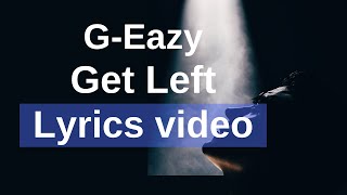 G-Eazy - Get Left (Lyrics Video)