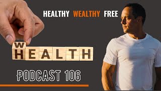 Healthy, Wealthy, Free Podcast 106