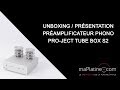 Unboxing  prsentation du prampli phono project tube box s2