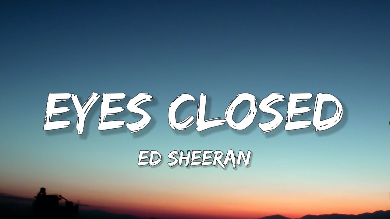 Ed Sheeran Eyes Closed (Lyrics) YouTube