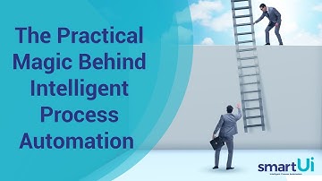 The Practical Magic Behind Intelligent Process Automation