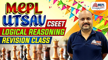 MEPL Utsav | CSEET Logical Reasoning - Revision Class | Mohit Agarwal