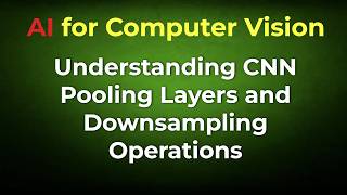Understanding CNN Pooling Layers and Downsampling Operations