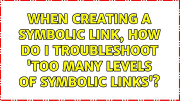 When creating a symbolic link, how do I troubleshoot 