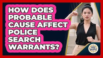 How Does Probable Cause Affect Police Search Warrants? - Guide To Your Rights