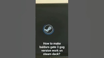 Baldurs gate 3 gog version not running on steam deck!