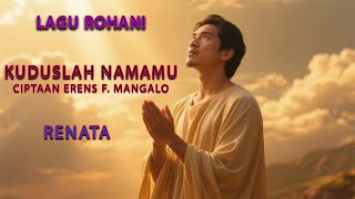 Download Lagu KUDUSLAH NAMAMU - RENATA - LAGU ROHANI YANG MENGUATKAN IMAN - CIPT : ERENS F.MANGALO. MP3 Download Lagu KUDUSLAH NAMAMU - RENATA - LAGU ROHANI YANG MENGUATKAN IMAN - CIPT : ERENS F.MANGALO. MP3