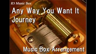 Any Way You Want It/Journey [Music Box]