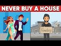 Why You Should NEVER Buy a House