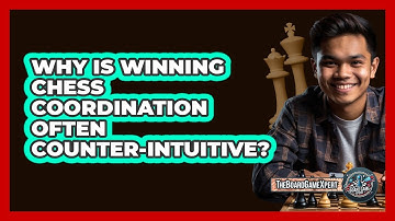 Why Is Winning Chess Coordination Often Counter-intuitive? - The Board Game Xpert