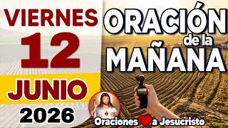 oración de la mañana del día Viernes 12 de Junio de 2026 + PETICIÓN A DIOS: Para Soltar las Cargas