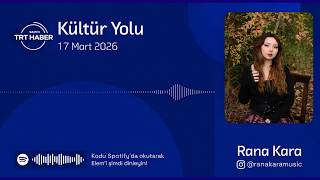 Rana Kara - TRT Radyo Haber “Kültür Yolu” Programı Yayın Kaydı 17.03.2026