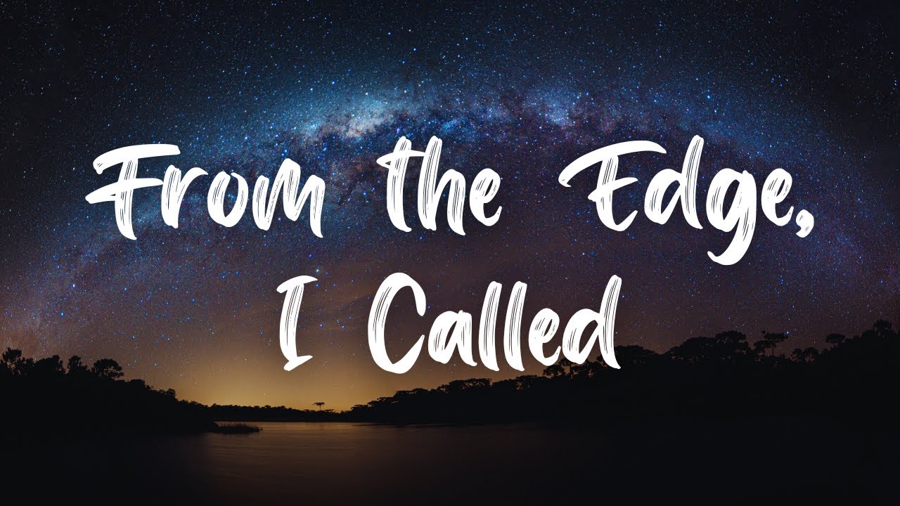 My Song - From the Edge, I Called