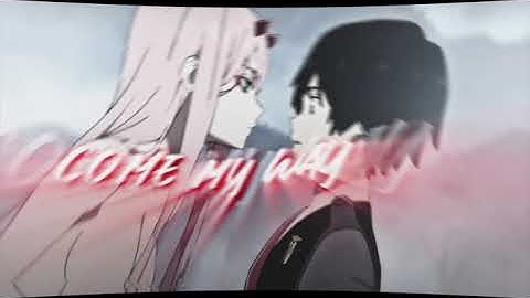 Edit | Zero Two | Come My Way |