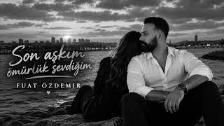 Son Aşkım Ömürlük Sevdiğim - Fuat Özdemir 2026