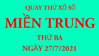 Quay thử kết quả xổ số Miền Trung ngày 27/7/2021.XS Đắc Lắc - Quảng Nam