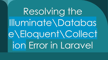 Resolving the Illuminate\Database\Eloquent\Collection Error in Laravel