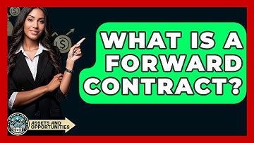 What Is A Forward Contract? - AssetsandOpportunity.org