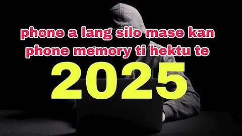 Phone  a lang silo mase kan phone memory te hektu te || lo en ve te I phone a ti muang ve em
