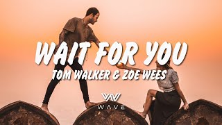 Tom Walker \& Zoe Wees - Wait for You - (Lyrics) | WAVE |