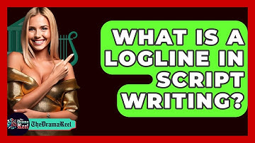 What Is A Logline In Script Writing? - The Drama Reel