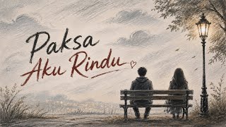 Download lagu Paksa Aku Rindu - Lagu Galau Pop Indonesia Terbaru | Menyentuh Hati | Lyric Video