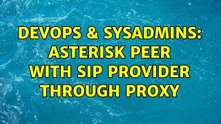DevOps & SysAdmins: asterisk peer with SIP provider through proxy Net Worth