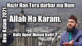 New Hajj Kalam 2021 - Hafiz. Aqeel  Ahmad Qadri  Hazir han tera Darbar ma hum Hafiz Aqeel Ahmed Qadri New Kalam 2020