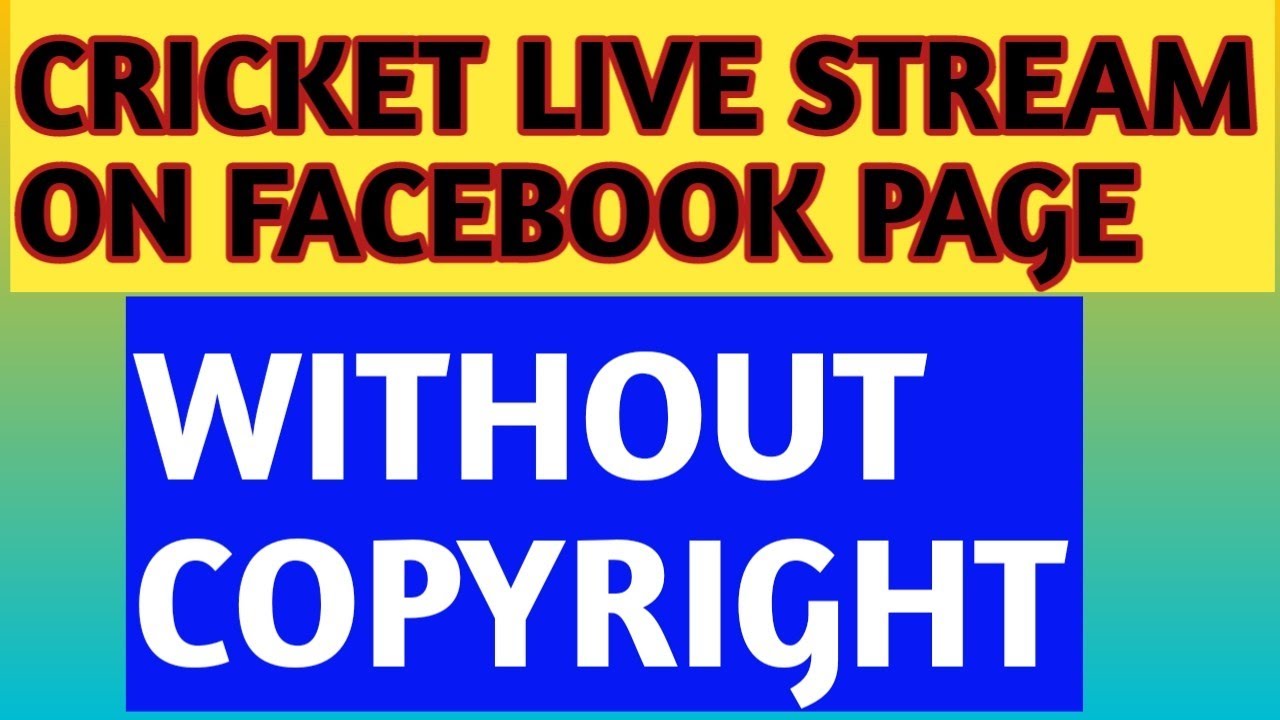 How To Live Stream Cricket Match On Facebook Page Without Copyright ...