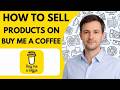 How to Sell Products on Buy Me a Coffee Full Guide 2026