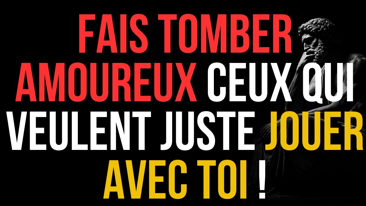 FAIS TOMBER AMOUREUX Ceux Qui VEULENT Juste JOUER Avec TOI ! | STOÏCISME