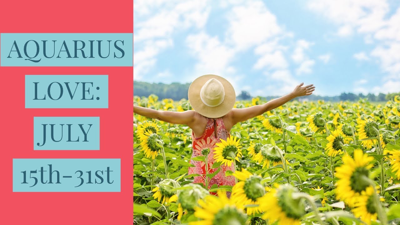AQUARIUS LOVE:  JULY 15TH-31ST 